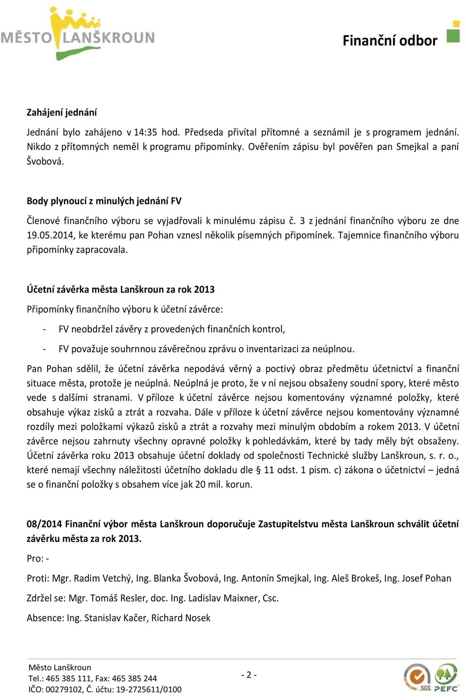 2014, ke kterému pan Pohan vznesl několik písemných připomínek. Tajemnice finančního výboru připomínky zapracovala.