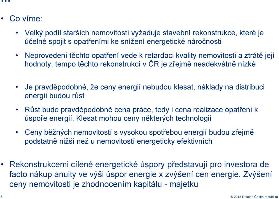 pravděpodobně cena práce, tedy i cena realizace opatření k úspoře energií.