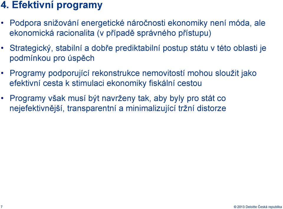 podporující rekonstrukce nemovitostí mohou sloužit jako efektivní cesta k stimulaci ekonomiky fiskální cestou Programy však