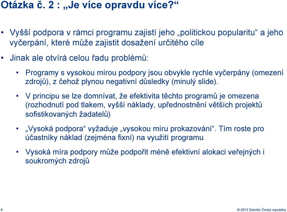 vysokou mírou podpory jsou obvykle rychle vyčerpány (omezení zdrojů), z čehož plynou negativní důsledky (minulý slide).