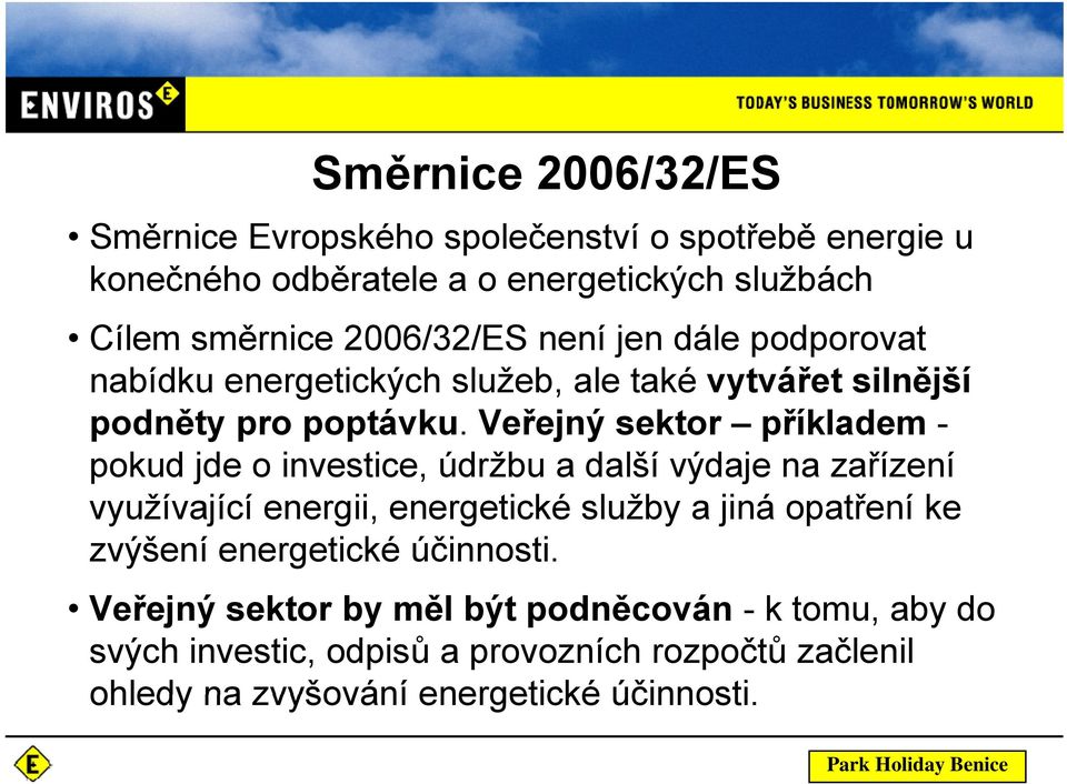 Veřejný sektor příkladem - pokud jde o investice, údržbu a další výdaje na zařízení využívající í energii, energetické služby a jiná opatření íke