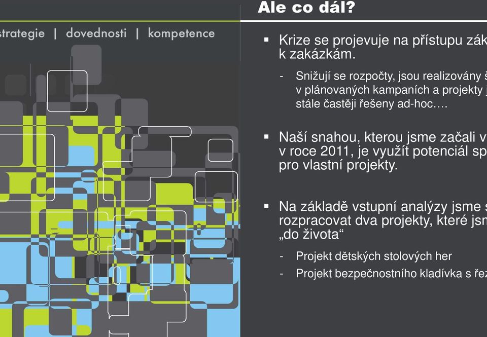 ad-hoc. Naší snahou, kterou jsme začali vy v roce 2011, je využít potenciál spo pro vlastní projekty.