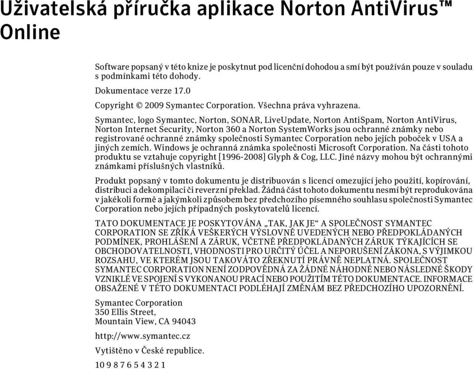 Symantec, logo Symantec, Norton, SONAR, LiveUpdate, Norton AntiSpam, Norton AntiVirus, Norton Internet Security, Norton 360 a Norton SystemWorks jsou ochranné známky nebo registrované ochranné známky