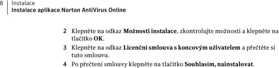 3 Klepněte na odkaz Licenční smlouva s koncovým uživatelem a přečtěte si