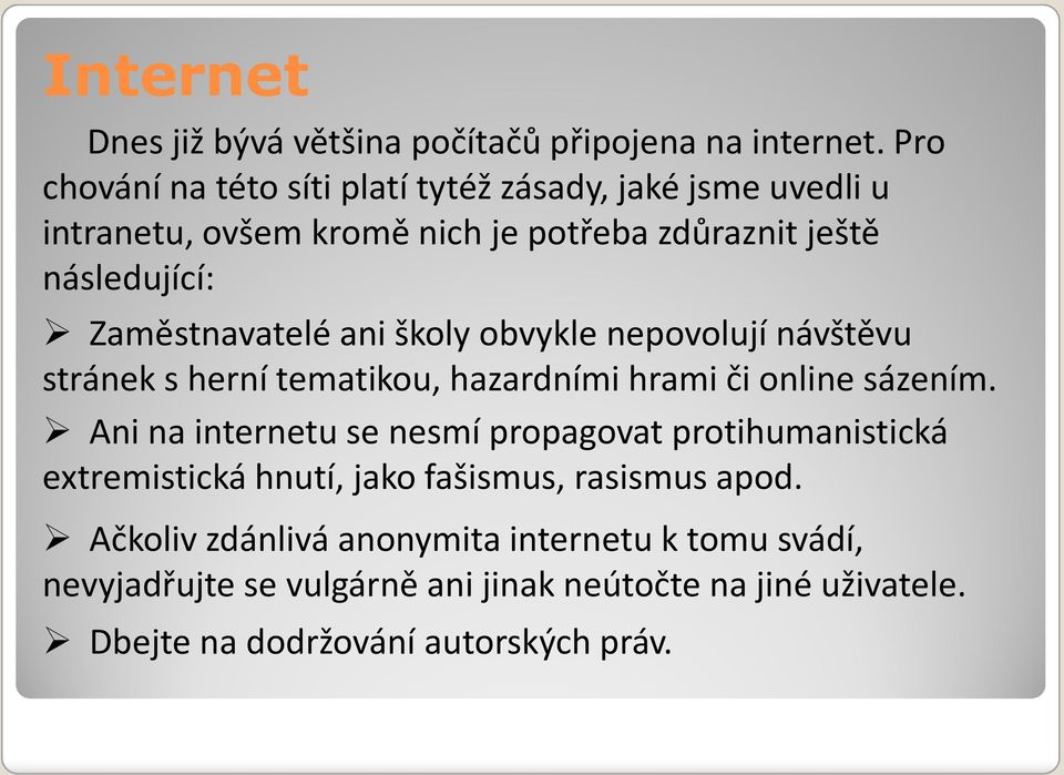 Zaměstnavatelé ani školy obvykle nepovolují návštěvu stránek s herní tematikou, hazardními hrami či online sázením.