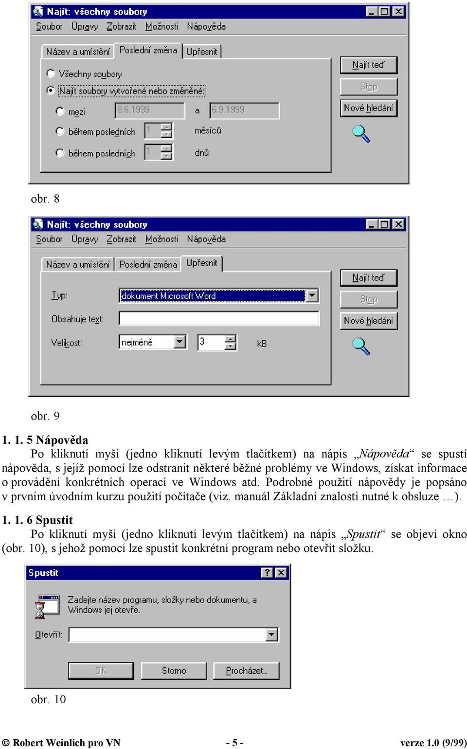 problémy ve Windows, získat informace o provádění konkrétních operací ve Windows atd.