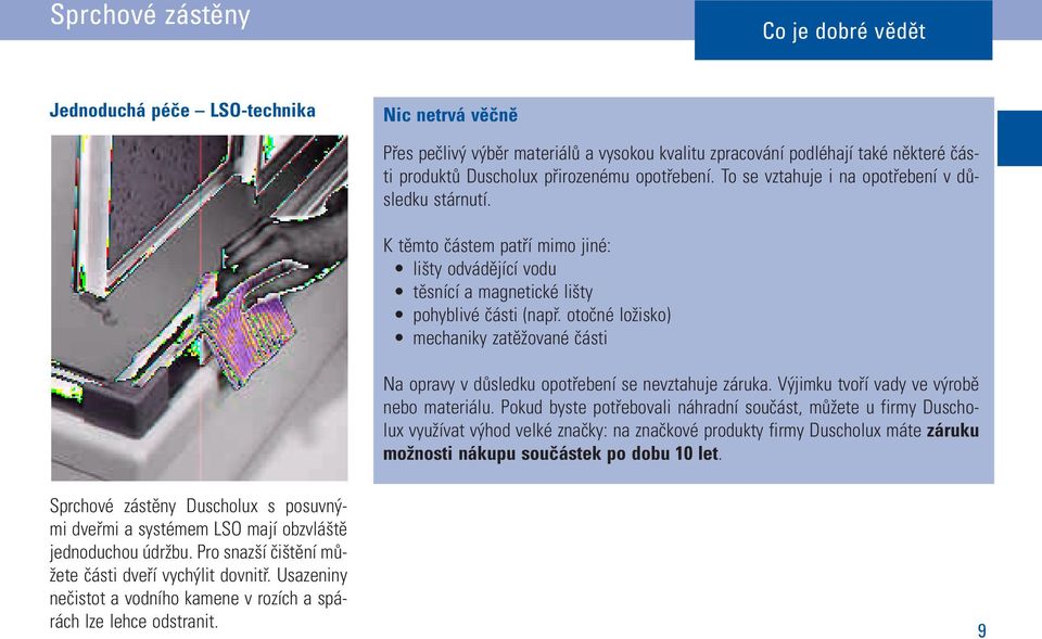 otočné ložisko) mechaniky zatěžované části Na opravy v důsledku opotřebení se nevztahuje záruka. Výjimku tvoří vady ve výrobě nebo materiálu.