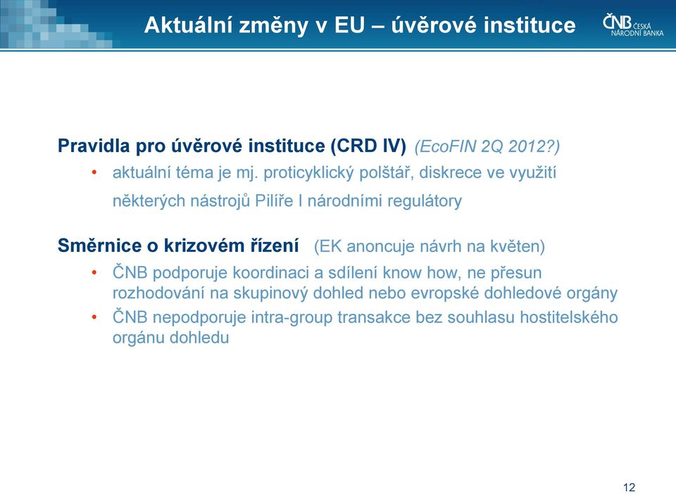 řízení (EK anoncuje návrh na květen) ČNB podporuje koordinaci a sdílení know how, ne přesun rozhodování na skupinový