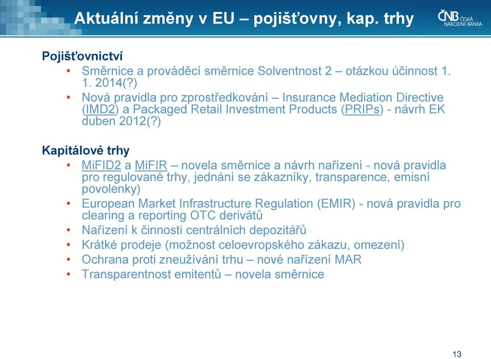 ) Kapitálové trhy MiFID2 a MiFIR novela směrnice a návrh nařízení - nová pravidla pro regulované trhy, jednání se zákazníky, transparence, emisní povolenky) European Market