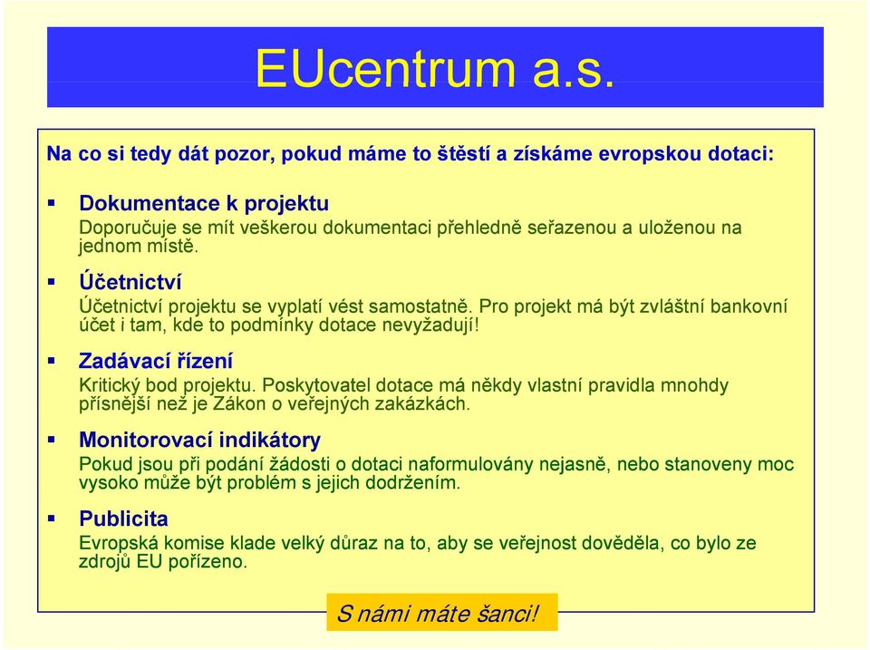 Zadávací řízení Kritický bod projektu. Poskytovatel dotace má někdy vlastní pravidla mnohdy přísnější než je Zákon o veřejných zakázkách.