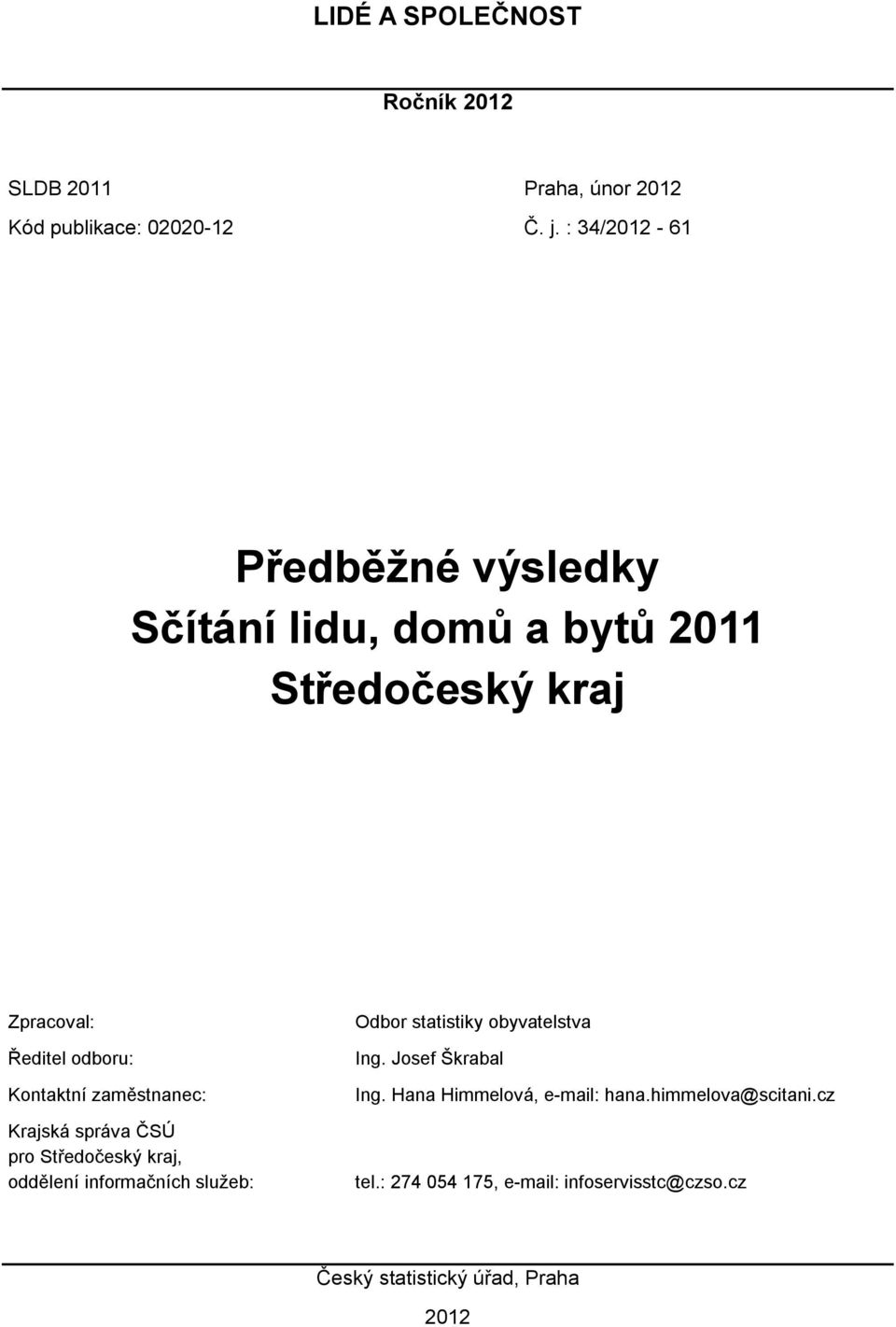 zaměstnanec: Krajská správa ČSÚ pro Středočeský kraj, oddělení informačních služeb: Odbor statistiky obyvatelstva Ing.