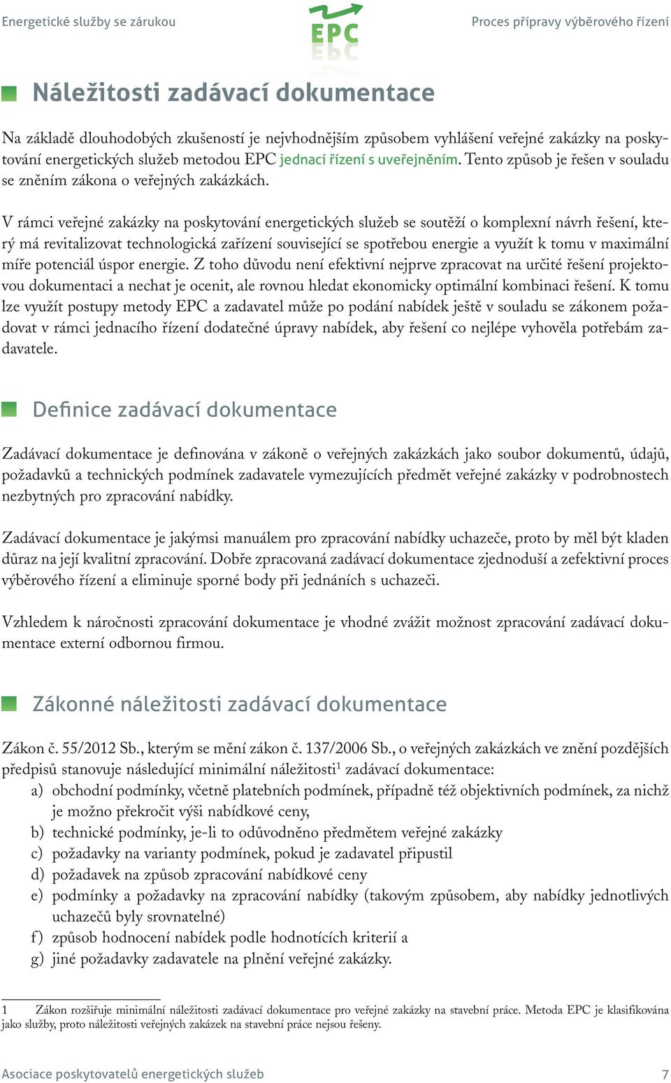 V rámci veřejné zakázky na poskytování energetických služeb se soutěží o komplexní návrh řešení, který má revitalizovat technologická zařízení související se spotřebou energie a využít k tomu v