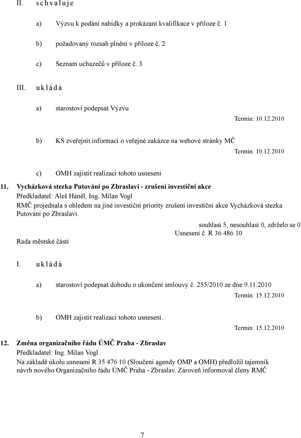 Vycházková stezka Putování po Zbraslavi - zrušení investiční akce Předkladatel: Aleš Háněl, Ing.