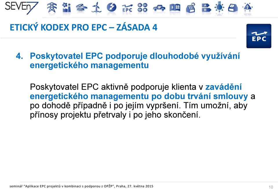podporuje klienta v zavádění energetického managementu po dobu trvání smlouvy a po dohodě případně i