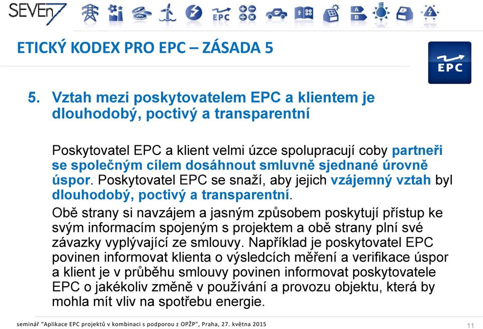 úspor. Poskytovatel EPC se snaží, aby jejich vzájemný vztah byl dlouhodobý, poctivý a transparentní.