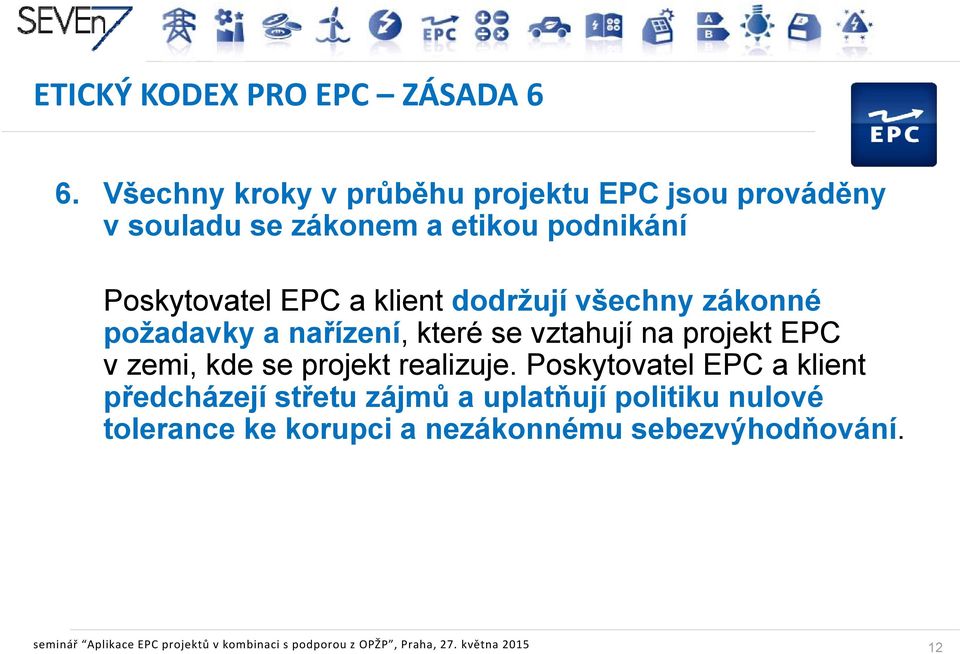 dodržují všechny zákonné požadavky a nařízení, které se vztahují na projekt EPC v zemi, kde se projekt realizuje.