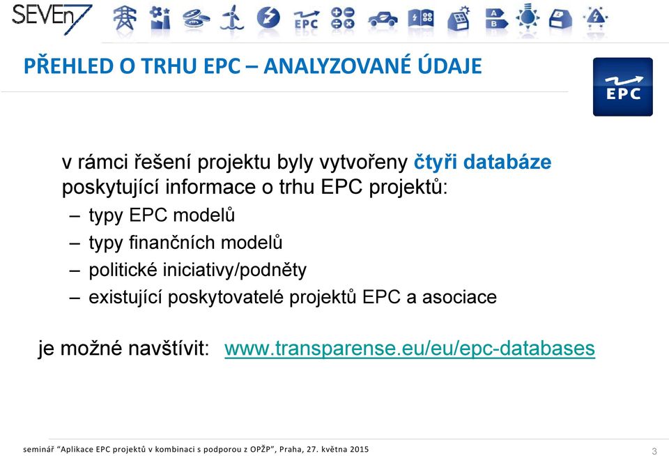 iniciativy/podněty existující poskytovatelé projektů EPC a asociace je možné navštívit: www.