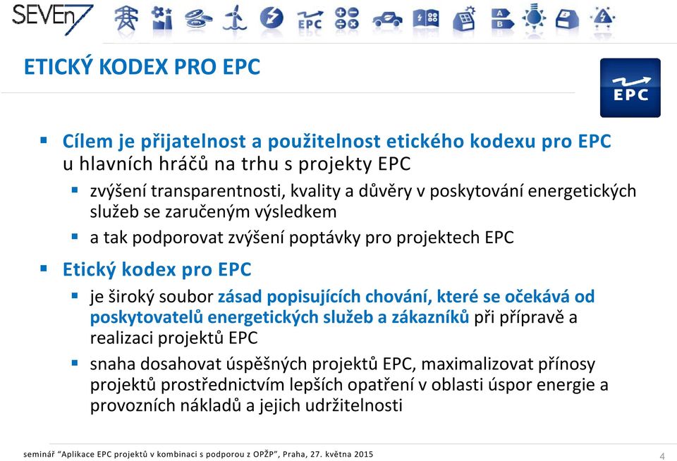se očekává č á od poskytovatelů energetických služeb a zákazníků při přípravě a realizaci projektů EPC snaha dosahovat úspěšných projektů EPC, maximalizovat přínosy projektů