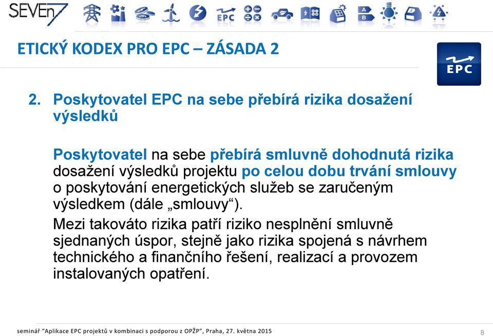 projektu po celou dobu trvání smlouvy o poskytování energetických služeb se zaručeným výsledkem (dále smlouvy ).