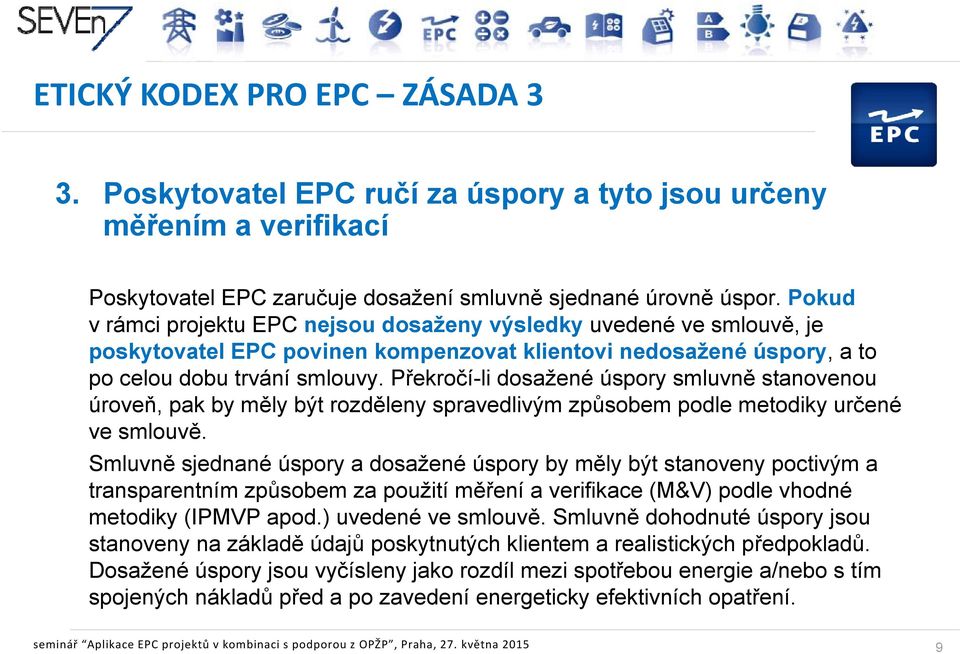 Překročí-li dosažené úspory smluvně stanovenou úroveň, pak by měly být rozděleny spravedlivým způsobem podle metodiky určené ve smlouvě.