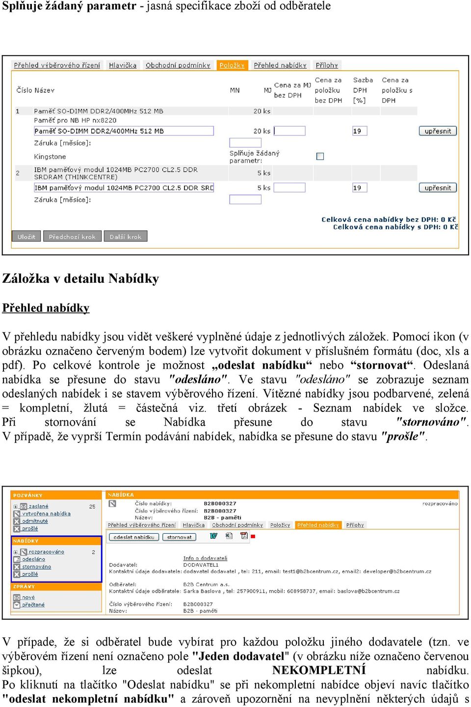 Odeslaná nabídka se přesune do stavu "odesláno". Ve stavu "odesláno" se zobrazuje seznam odeslaných nabídek i se stavem výběrového řízení.