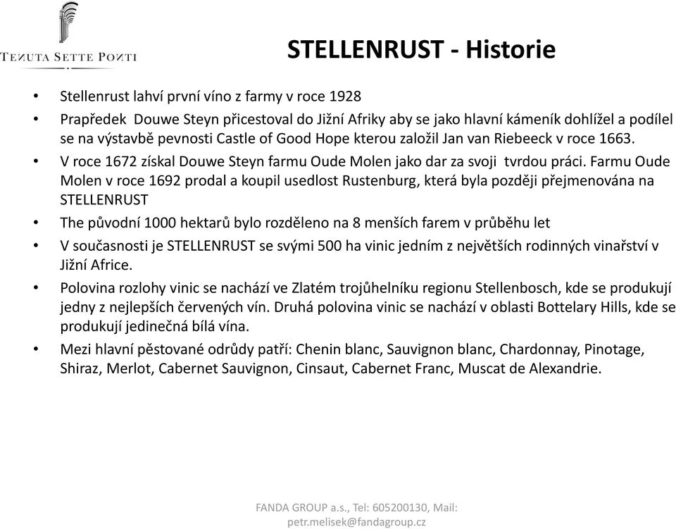 Farmu Oude Molen v roce 1692 prodal a koupil usedlost Rustenburg, která byla později přejmenována na STELLENRUST The původní 1000 hektarů bylo rozděleno na 8 menších farem v průběhu let V současnosti