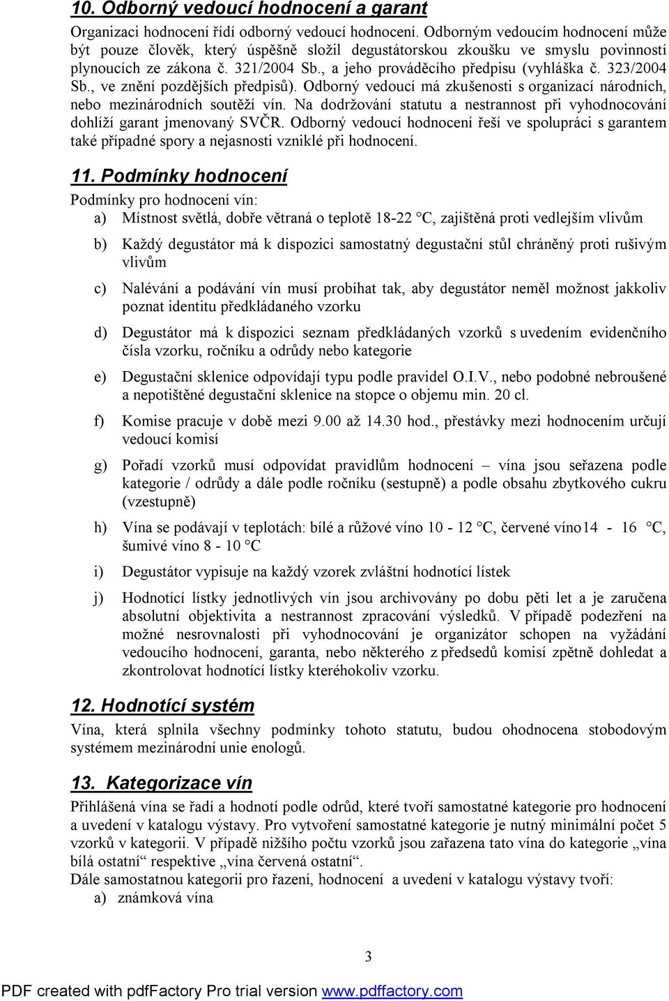 323/2004 Sb., ve znění pozdějších předpisů). Odborný vedoucí má zkušenosti s organizací národních, nebo mezinárodních soutěží vín.