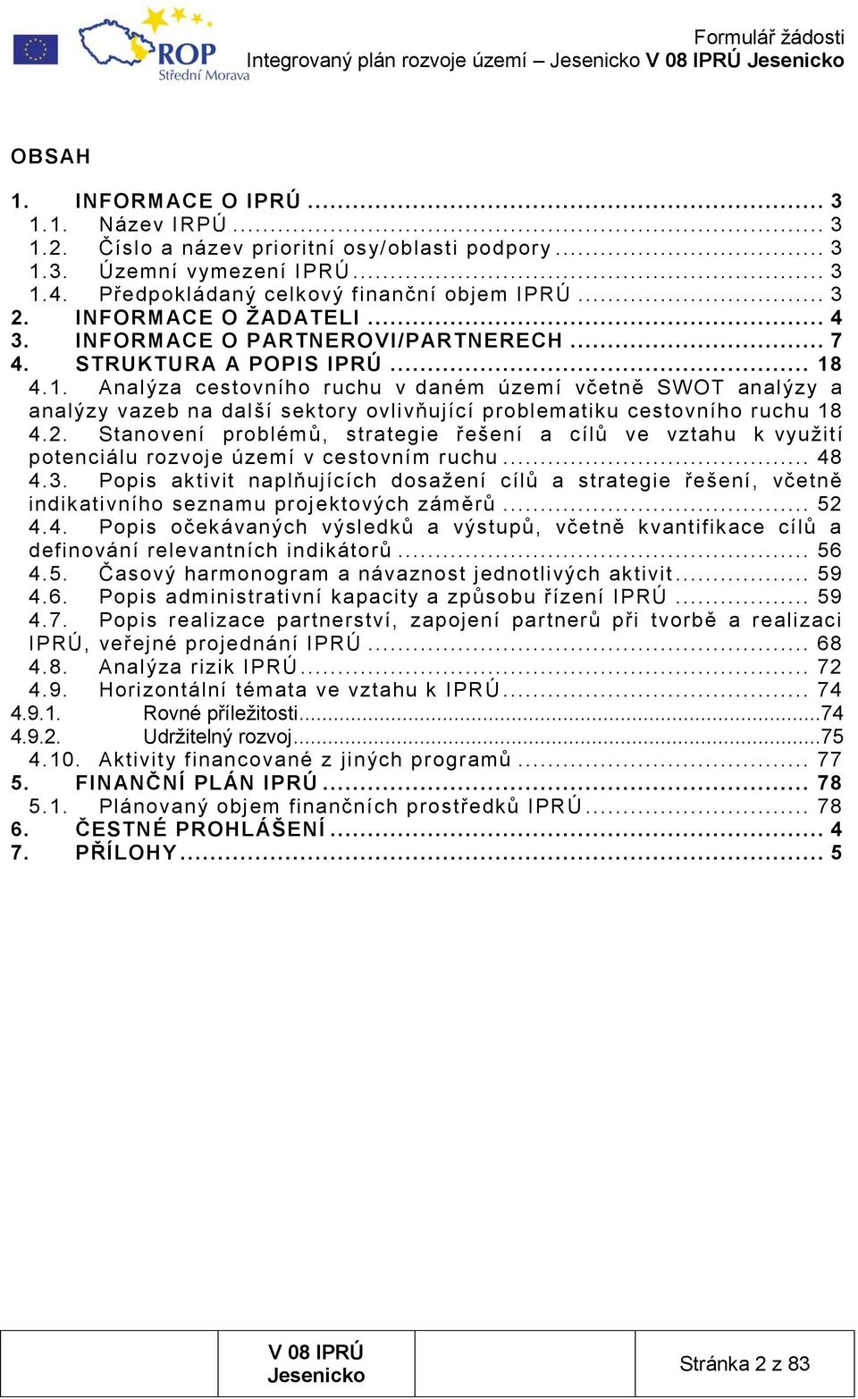 4.1. Analýza cestovního ruchu v daném území včetně SWOT analýzy a analýzy vazeb na další sektory ovlivňující problematiku cestovního ruchu 18 4.2.