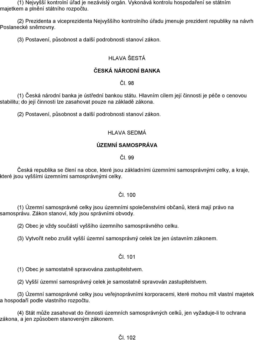 HLAVA ŠESTÁ ČESKÁ NÁRODNÍ BANKA Čl. 98 (1) Česká národní banka je ústřední bankou státu.