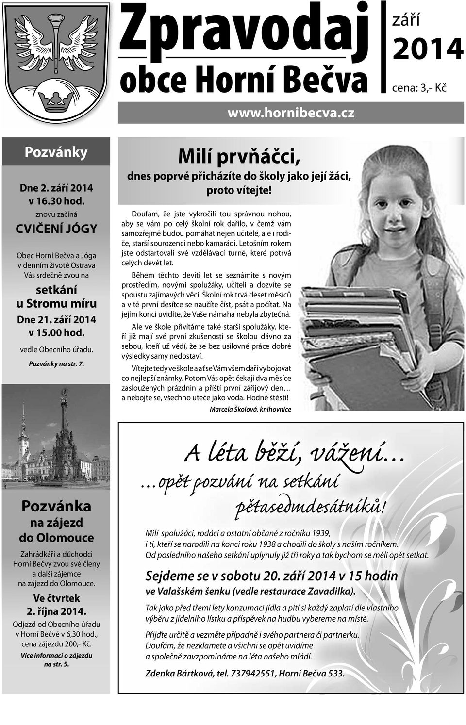 Milí Milí prvňáčci, dnes poprvé přicházíte do školy jako její žáci, jako její žáci, proto vítejte!