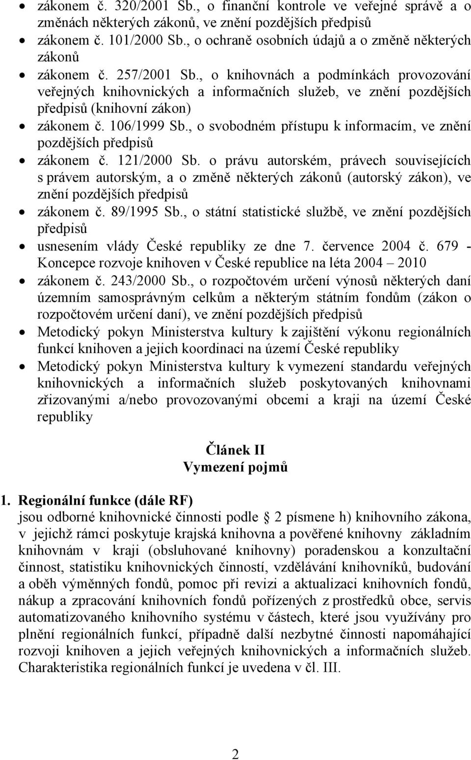 , o knihovnách a podmínkách provozování veřejných knihovnických a informačních služeb, ve znění pozdějších předpisů (knihovní zákon) zákonem č. 106/1999 Sb.