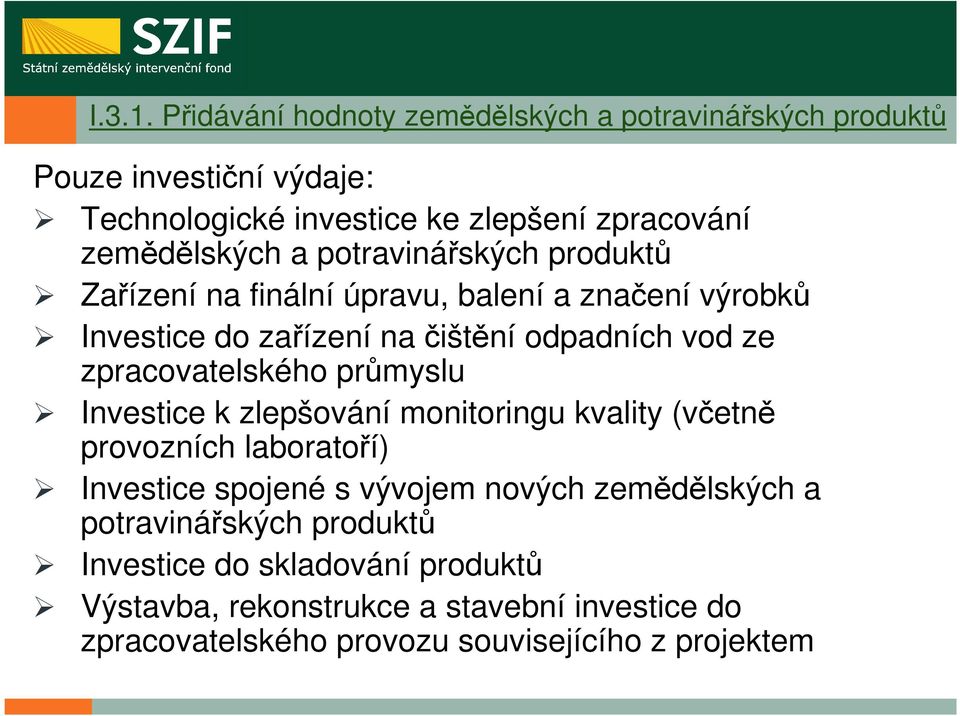 potravinářských produktů Zařízení na finální úpravu, balení a značení výrobků Investice do zařízení na čištění odpadních vod ze zpracovatelského