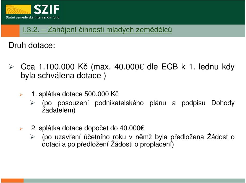 000 Kč (po posouzení podnikatelského plánu a podpisu Dohody žadatelem) 2.