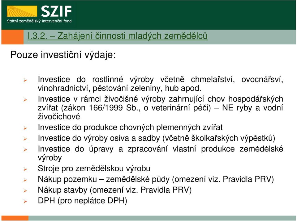 apod. Investice v rámci živočišné výroby zahrnující chov hospodářských zvířat (zákon 166/1999 Sb.