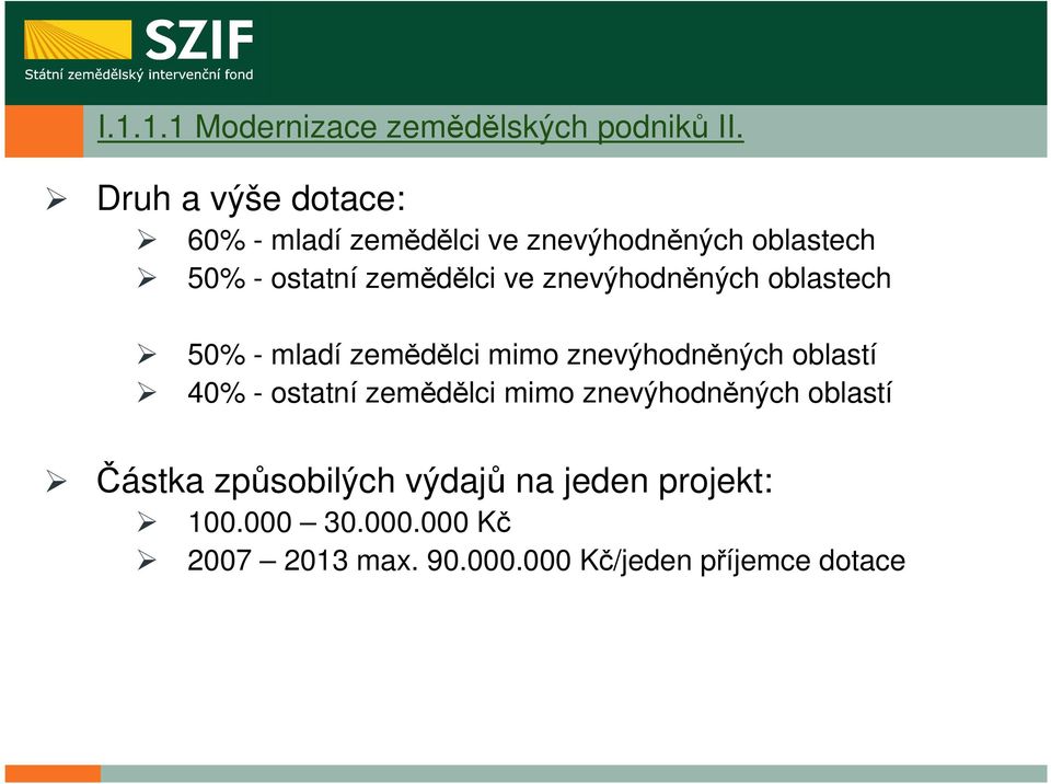 znevýhodněných oblastech 50% - mladí zemědělci mimo znevýhodněných oblastí 40% - ostatní