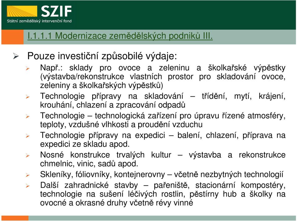 krájení, krouhání, chlazení a zpracování odpadů Technologie technologická zařízení pro úpravu řízené atmosféry, teploty, vzdušné vlhkosti a proudění vzduchu Technologie přípravy na expedici balení,