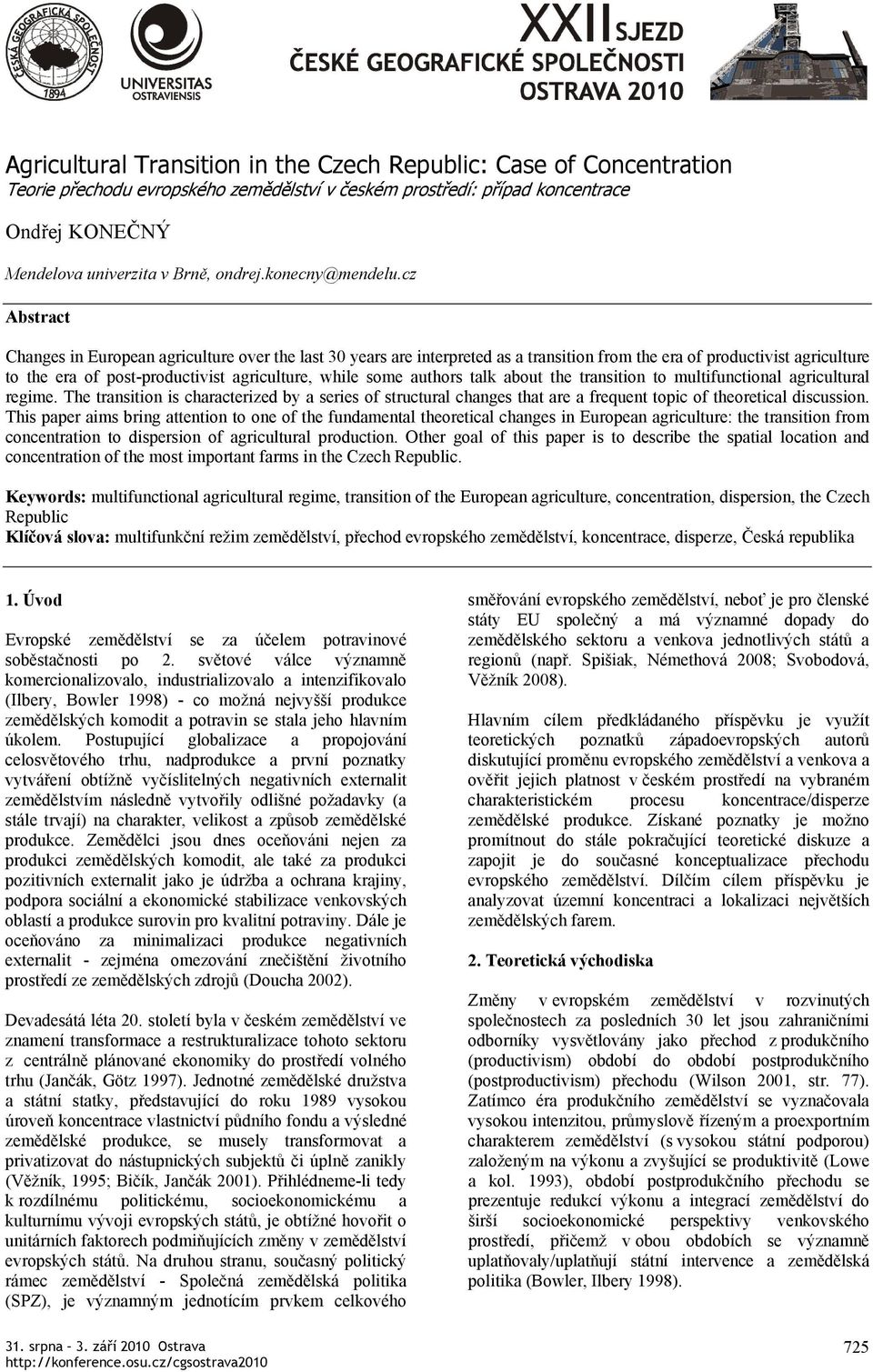 cz Abstract Changes in European agriculture over the last 30 years are interpreted as a transition from the era of productivist agriculture to the era of post-productivist agriculture, while some