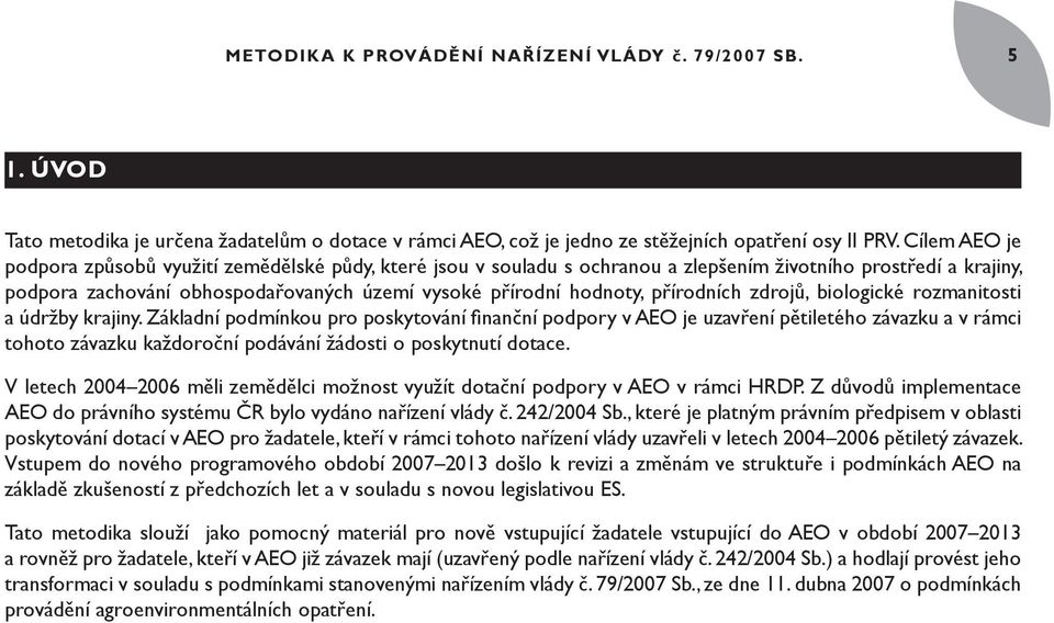 přírodních zdrojů, biologické rozmanitosti a údržby krajiny.