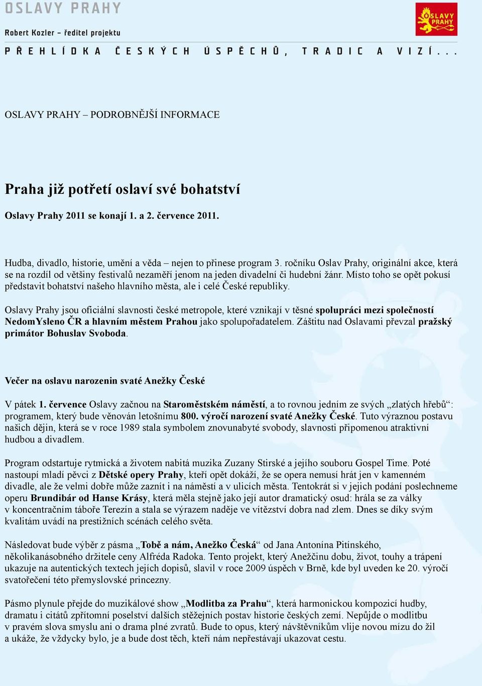 Místo toho se opět pokusí představit bohatství našeho hlavního města, ale i celé České republiky.