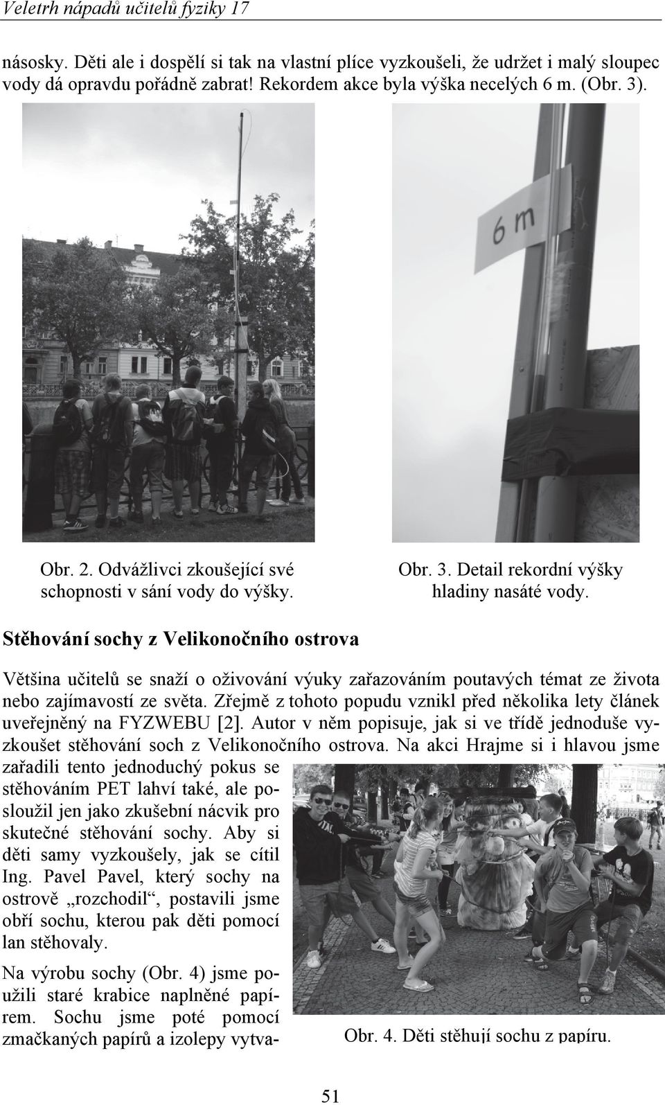 Stěhování sochy z Velikonočního ostrova Většina učitelů se snaží o oživování výuky zařazováním poutavých témat ze života nebo zajímavostí ze světa.