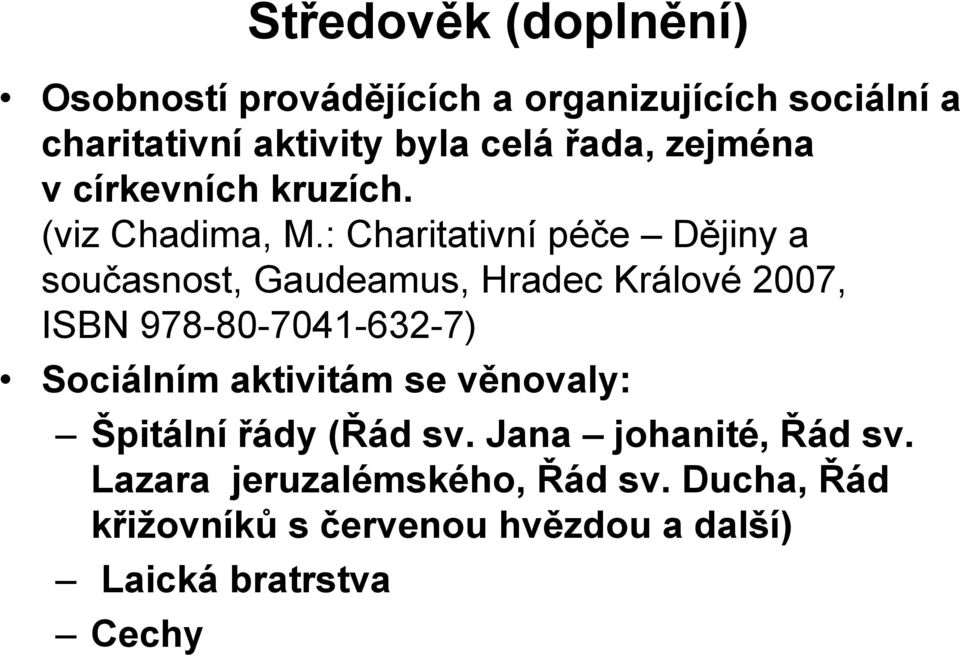: Charitativní péče Dějiny a současnost, Gaudeamus, Hradec Králové 2007, ISBN 978-80-7041-632-7) Sociálním