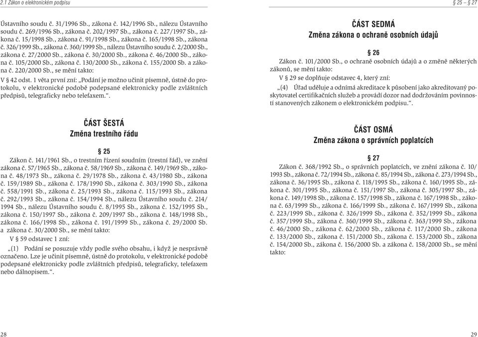 , zákona è. 105/2000 Sb., zákona è. 130/2000 Sb., zákona è. 155/2000 Sb. a zákona è. 220/2000 Sb., se mìní takto: V 42 odst.