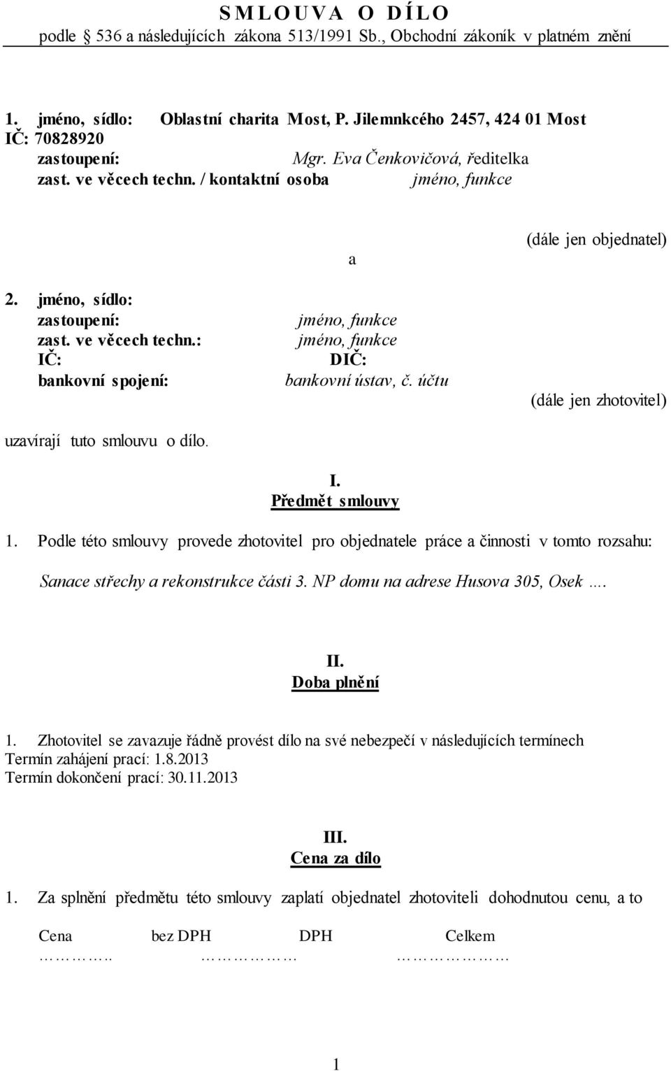 a jméno, funkce jméno, funkce DIČ: bankovní ústav, č. účtu I. Předmět smlouvy (dále jen objednatel) (dále jen zhotovitel) 1.