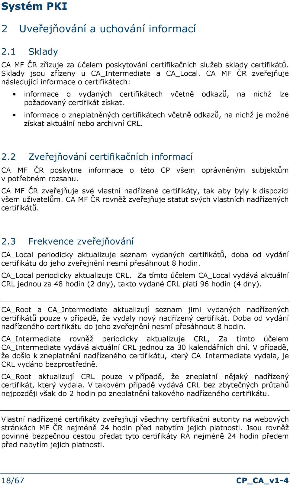 infrmace zneplatněných certifikátech včetně dkazů, na nichž je mžné získat aktuální neb archivní CRL. 2.