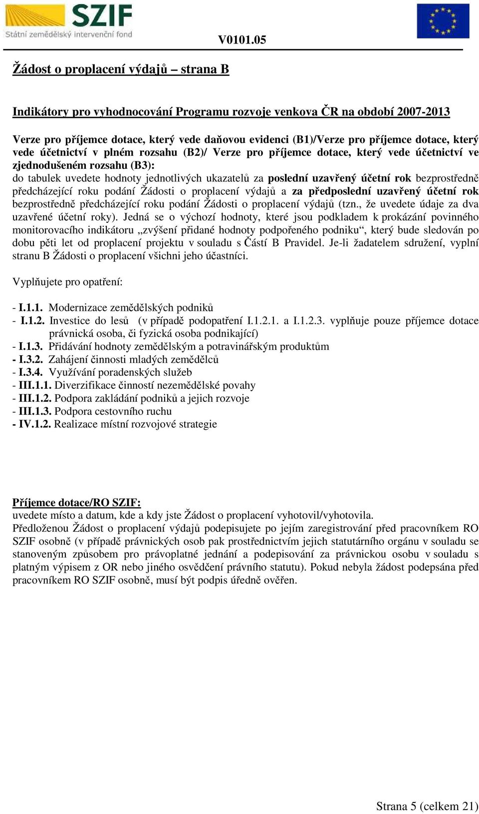 rozsahu (B2)/ Verze pro příjemce dotace, který vede účetnictví ve zjednodušeném rozsahu (B3): do tabulek uvedete hodnoty jednotlivých ukazatelů za poslední uzavřený účetní rok bezprostředně