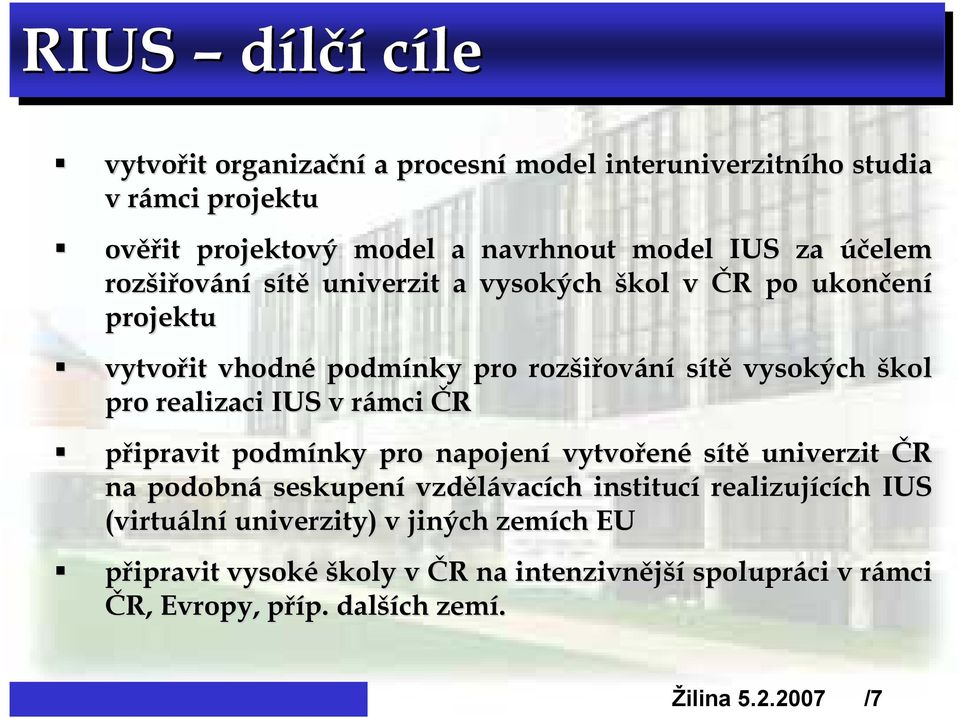 v rámci r ČR připravit podmínky pro napojení vytvořen ené sítě univerzit ČR na podobná seskupení vzdělávac vacích ch institucí realizujících ch IUS (virtuáln