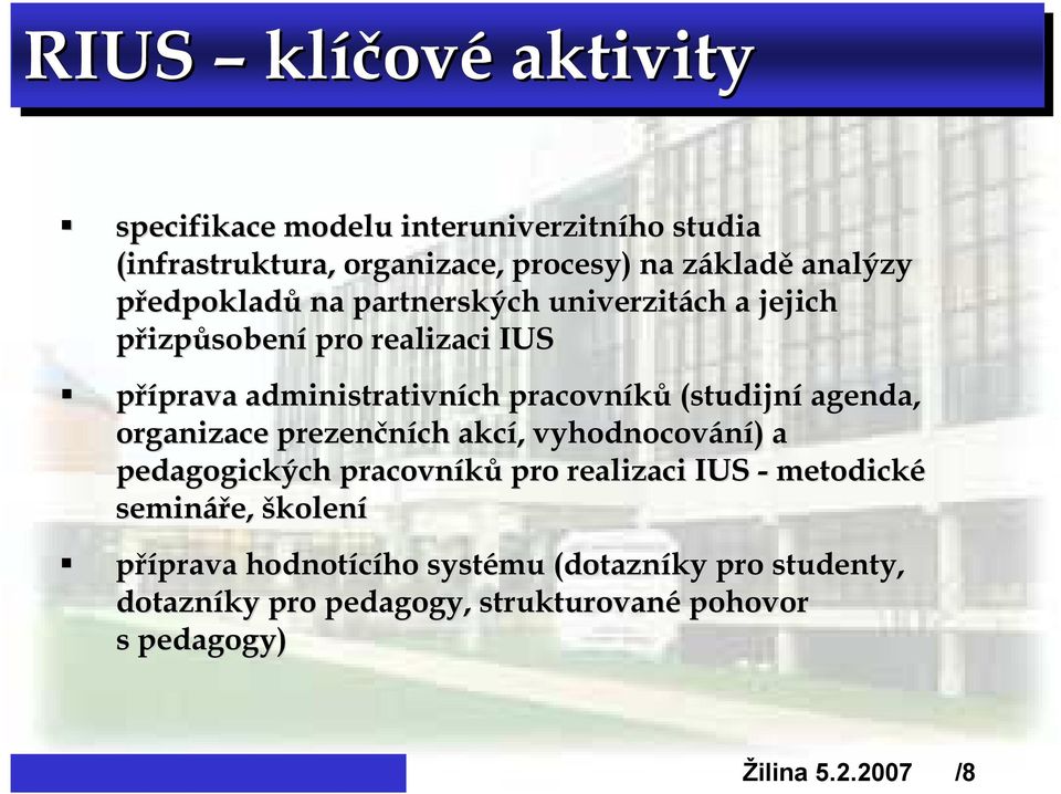 (studijní agenda, organizace prezenčních akcí,, vyhodnocování) ) a pedagogických pracovníků pro realizaci IUS - metodické semináře,