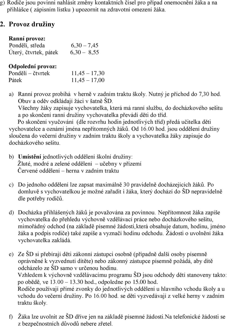 školy. Nutný je příchod do 7,30 hod. Obuv a oděv odkládají ţáci v šatně ŠD.