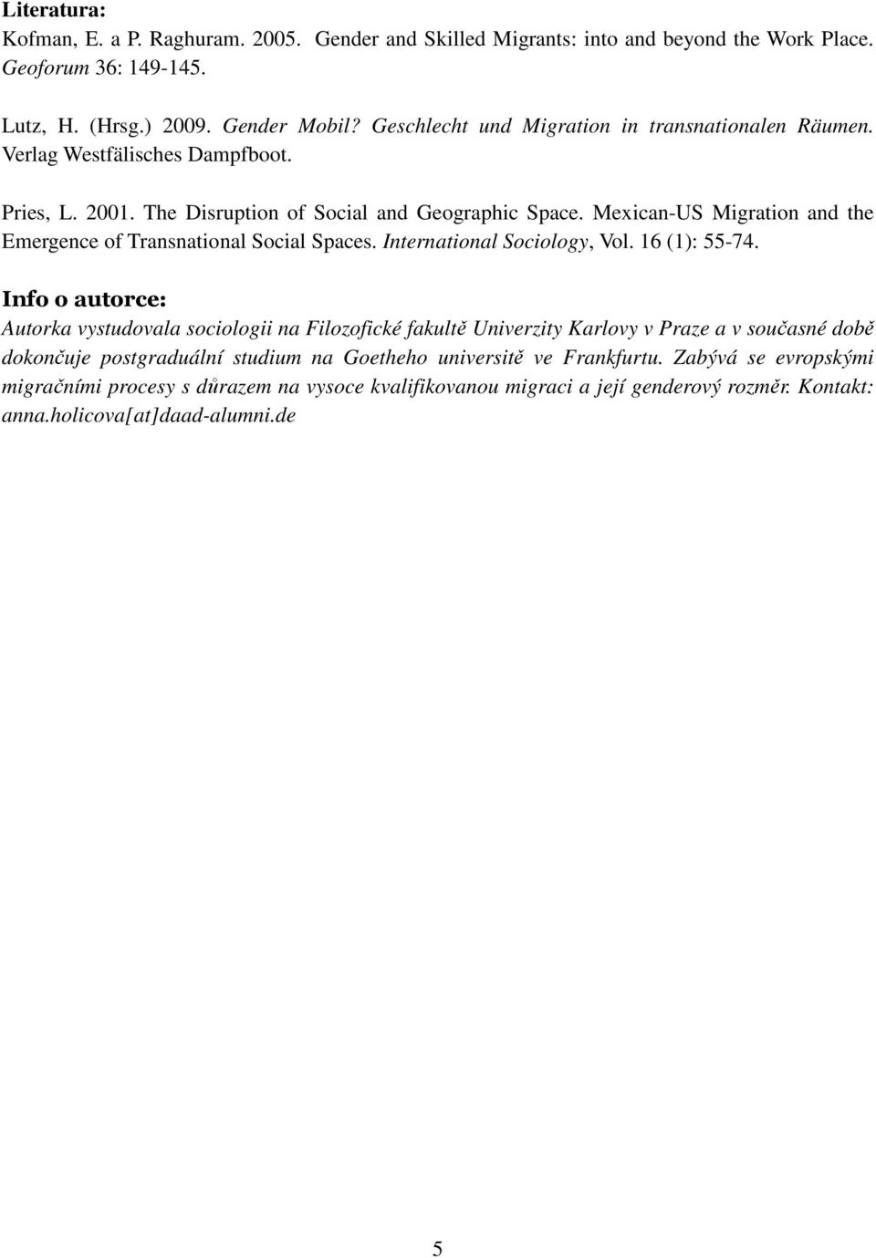 Mexican-US Migration and the Emergence of Transnational Social Spaces. International Sociology, Vol. 16 (1): 55-74.