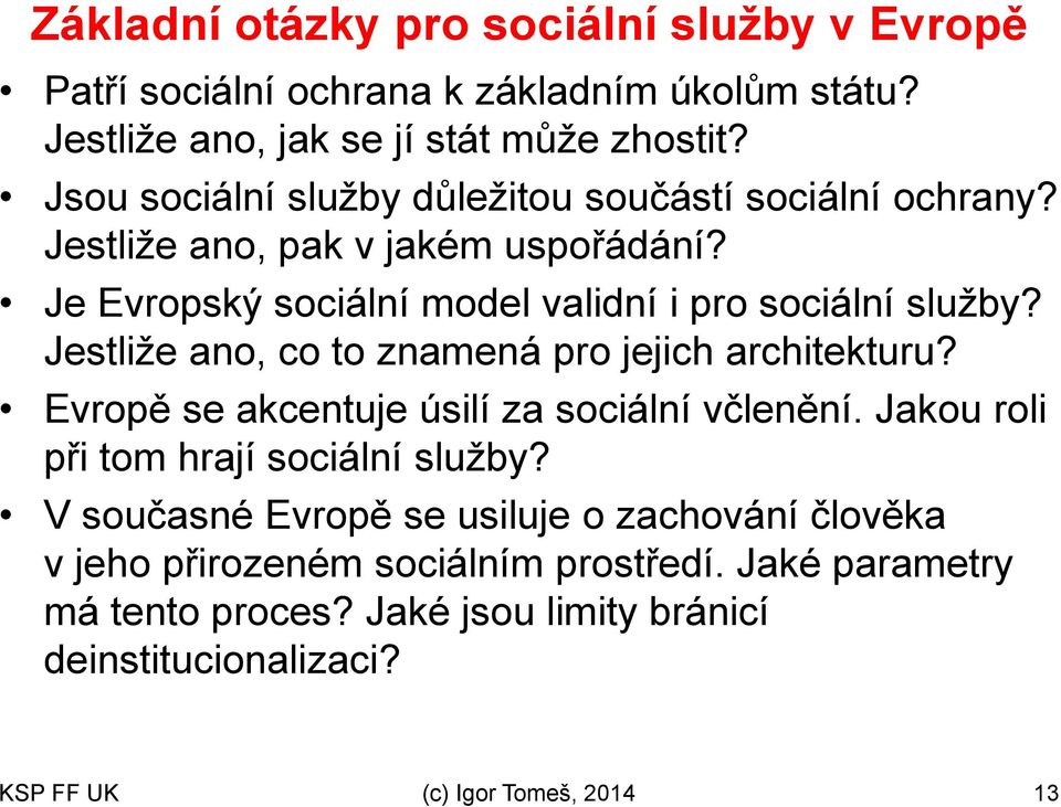 Jestliže ano, co to znamená pro jejich architekturu? Evropě se akcentuje úsilí za sociální včlenění. Jakou roli při tom hrají sociální služby?